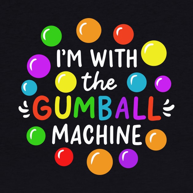 I'm With The Gumball Machine by maxcode